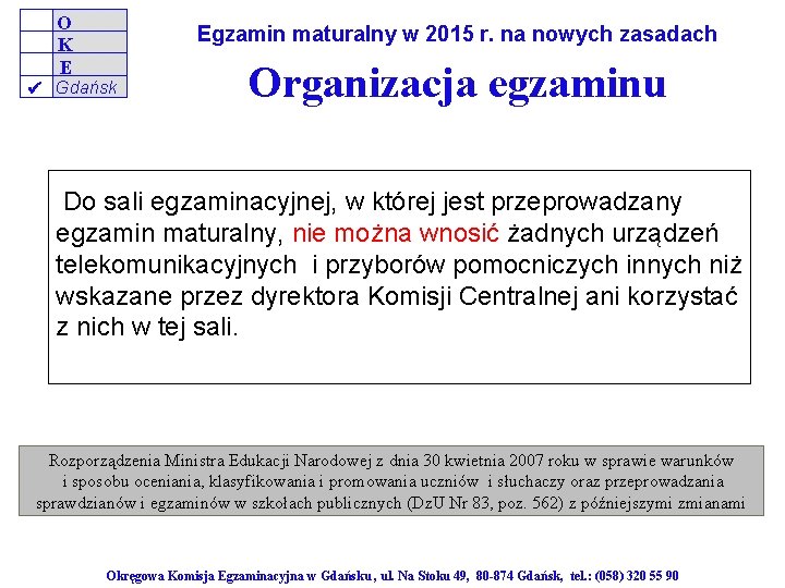O K E Egzamin maturalny w 2015 r. na nowych zasadach Gdańsk Organizacja egzaminu