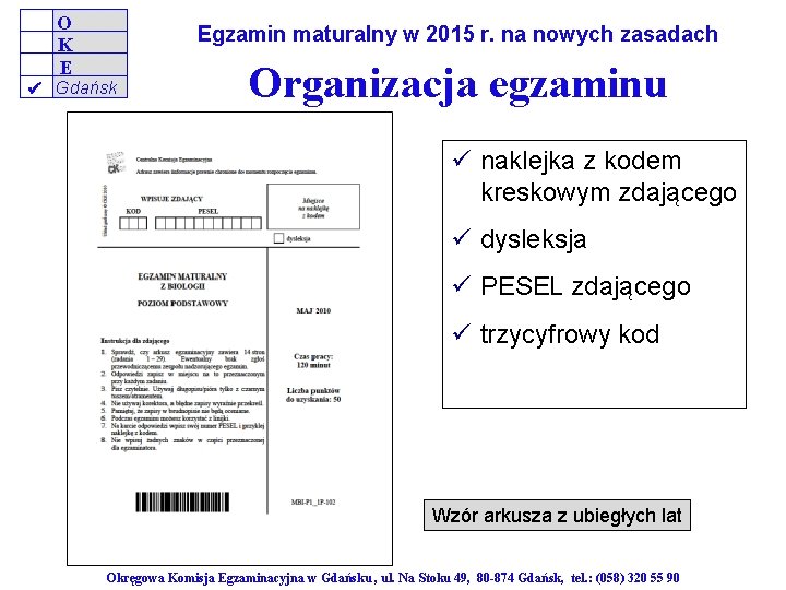 O K E Egzamin maturalny w 2015 r. na nowych zasadach Gdańsk Organizacja egzaminu