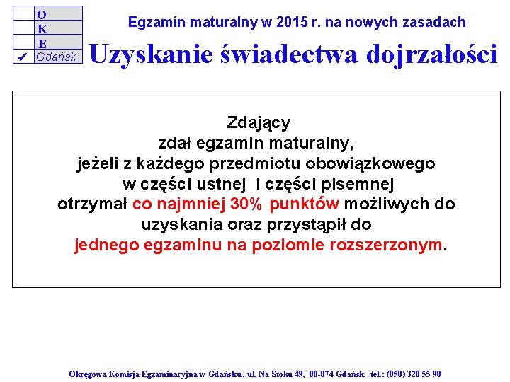 O K E Egzamin maturalny w 2015 r. na nowych zasadach Gdańsk Uzyskanie świadectwa
