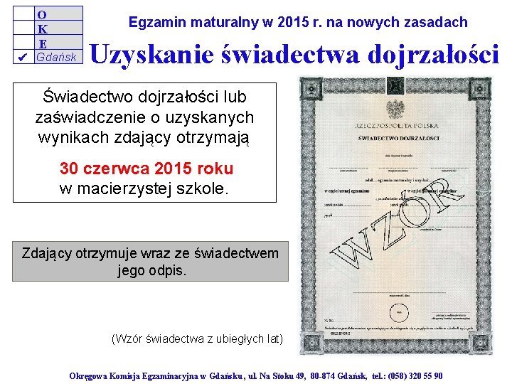 O K E Egzamin maturalny w 2015 r. na nowych zasadach Gdańsk Uzyskanie świadectwa