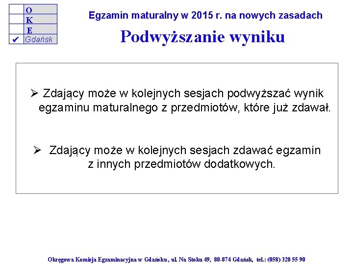 O K E Egzamin maturalny w 2015 r. na nowych zasadach Gdańsk Podwyższanie wyniku