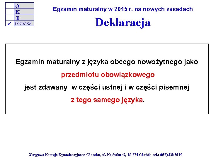 O K E Egzamin maturalny w 2015 r. na nowych zasadach Gdańsk Deklaracja Egzamin