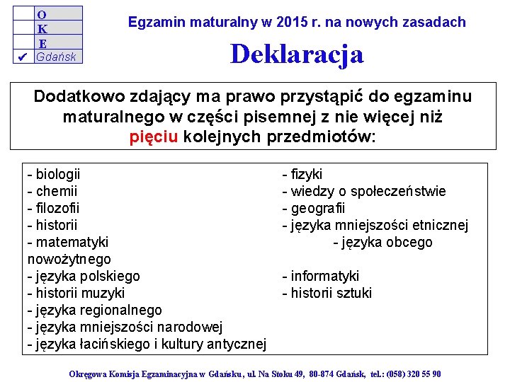 O K E Egzamin maturalny w 2015 r. na nowych zasadach Gdańsk Deklaracja Dodatkowo