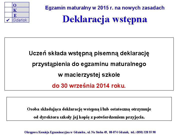 O K E Egzamin maturalny w 2015 r. na nowych zasadach Gdańsk Deklaracja wstępna