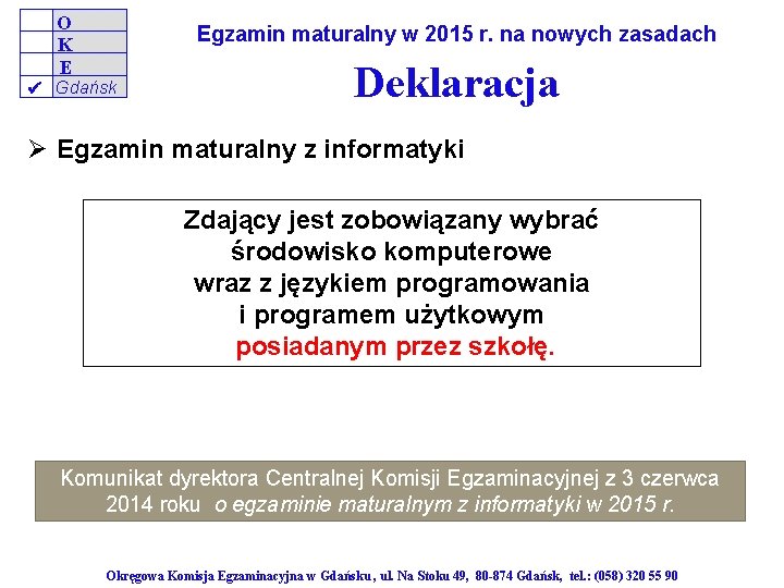 O K E Egzamin maturalny w 2015 r. na nowych zasadach Gdańsk Deklaracja Ø
