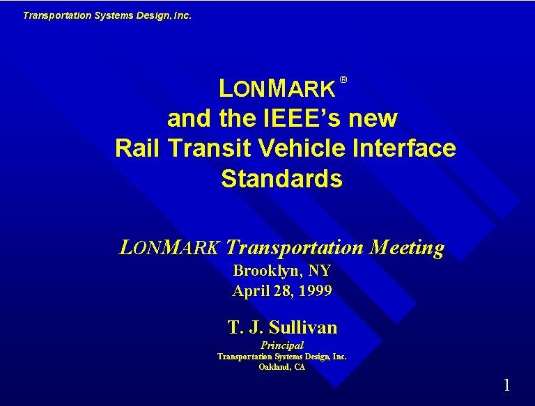 Transportation Systems Design, Inc. LONMARK and the IEEE’s new Rail Transit Vehicle Interface Standards Transportation Systems Design, Inc. LONMARK and the IEEE’s new Rail Transit Vehicle Interface Standards