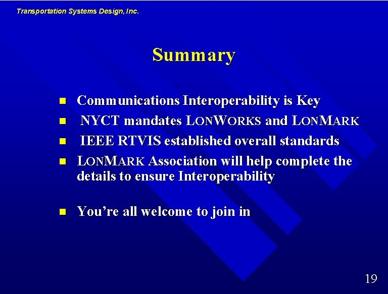 Transportation Systems Design, Inc. Summary n n n Communications Interoperability is Key NYCT mandates Transportation Systems Design, Inc. Summary n n n Communications Interoperability is Key NYCT mandates