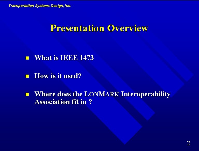 Transportation Systems Design, Inc. Presentation Overview n What is IEEE 1473 n How is Transportation Systems Design, Inc. Presentation Overview n What is IEEE 1473 n How is