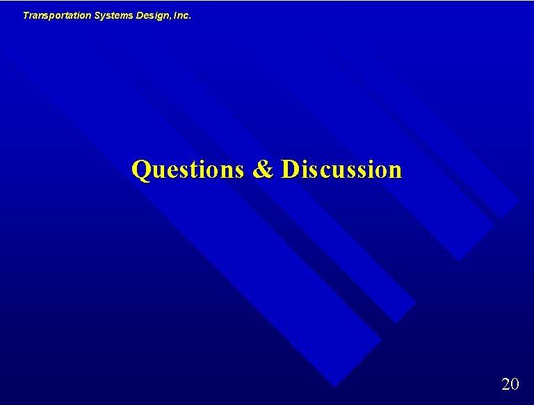 Transportation Systems Design, Inc. Questions & Discussion 20 Transportation Systems Design, Inc. Questions & Discussion 20
