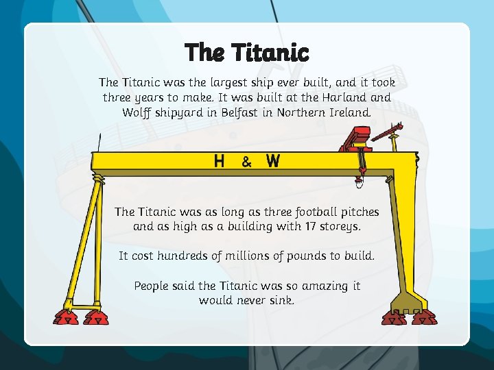 The Titanic was the largest ship ever built, and it took three years to