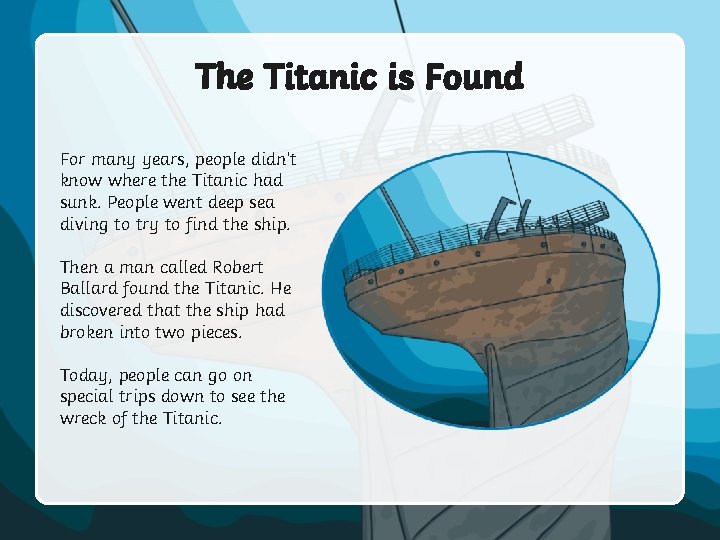 The Titanic is Found For many years, people didn’t know where the Titanic had