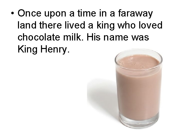 • Once upon a time in a faraway land there lived a king • Once upon a time in a faraway land there lived a king