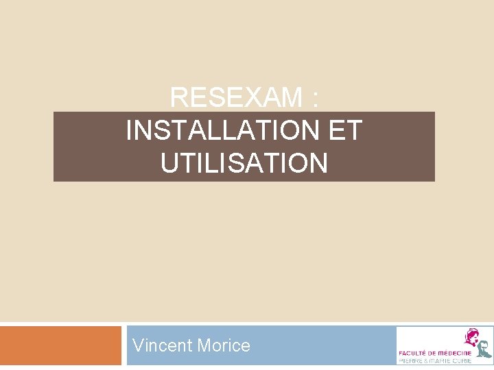 RESEXAM : INSTALLATION ET UTILISATION Vincent Morice 