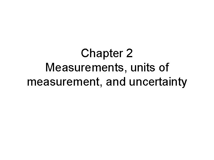 Chapter 2 Measurements, units of measurement, and uncertainty 