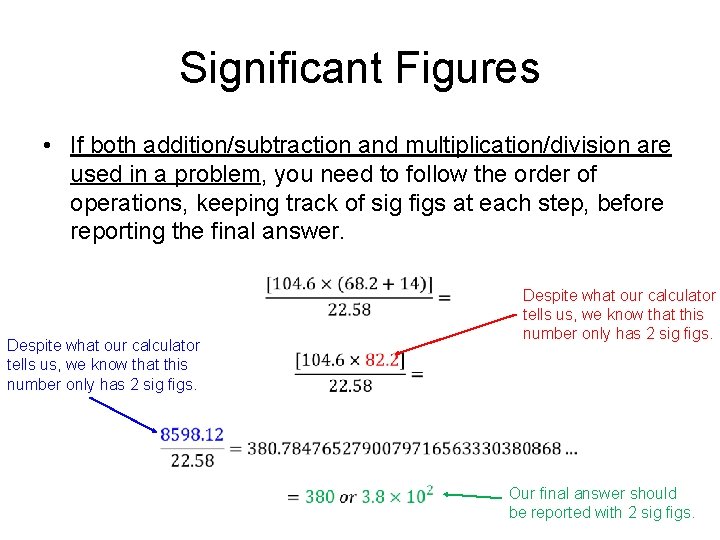 Significant Figures • If both addition/subtraction and multiplication/division are used in a problem, you