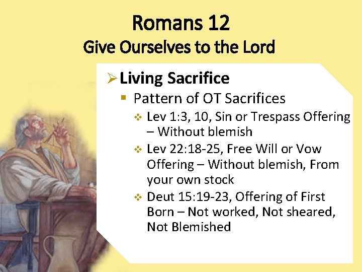 Romans 12 Give Ourselves to the Lord Ø Living Sacrifice § Pattern of OT