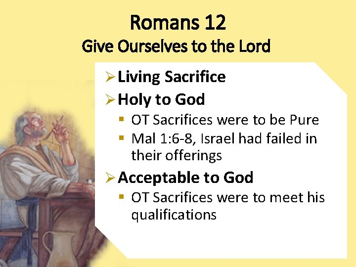 Romans 12 Give Ourselves to the Lord Ø Living Sacrifice Ø Holy to God