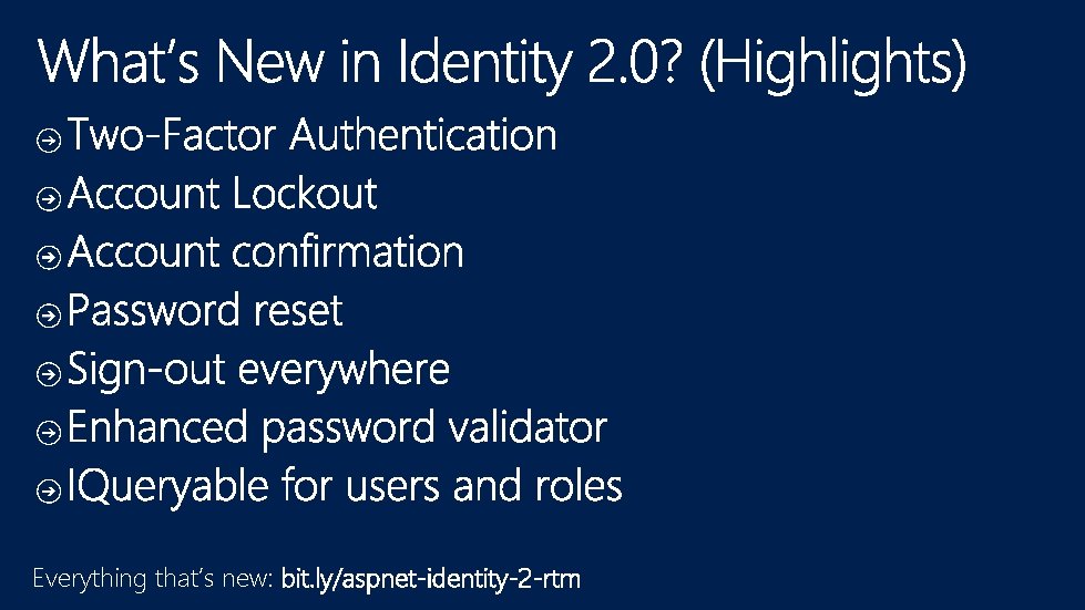 Everything that’s new: bit. ly/aspnet-identity-2 -rtm 