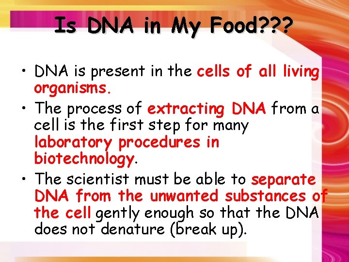 Is DNA in My Food? ? ? • DNA is present in the cells