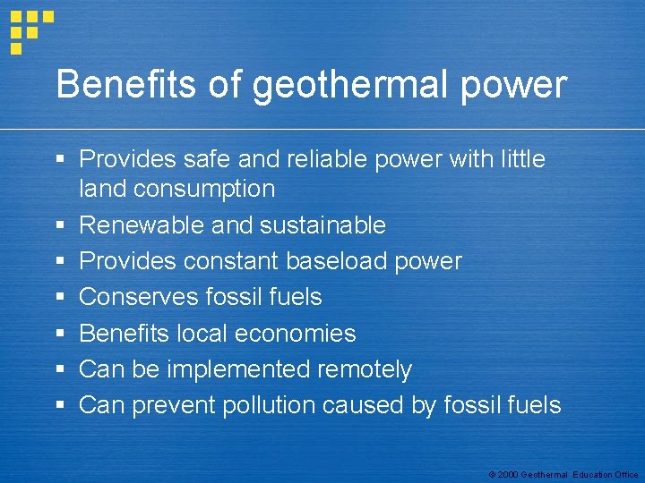 Benefits of geothermal power § Provides safe and reliable power with little land consumption