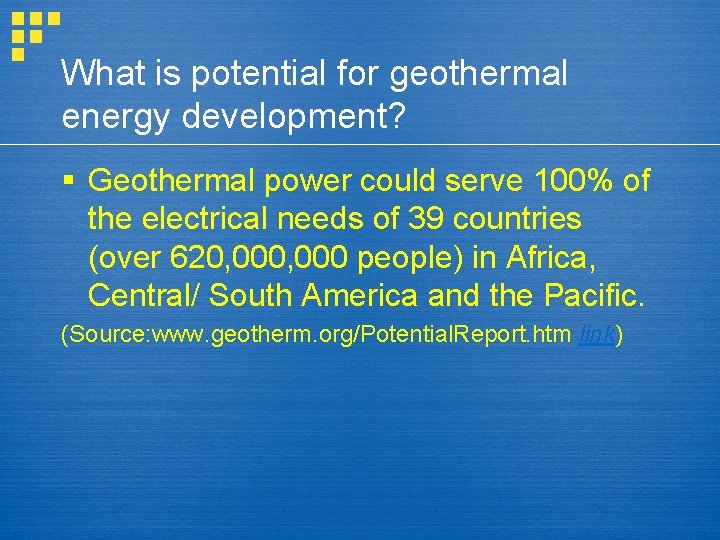What is potential for geothermal energy development? § Geothermal power could serve 100% of