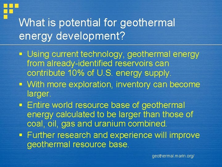 What is potential for geothermal energy development? § Using current technology, geothermal energy from
