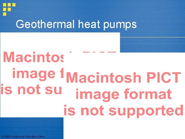 Geothermal heat pumps © 2000 Geothermal Education Office 