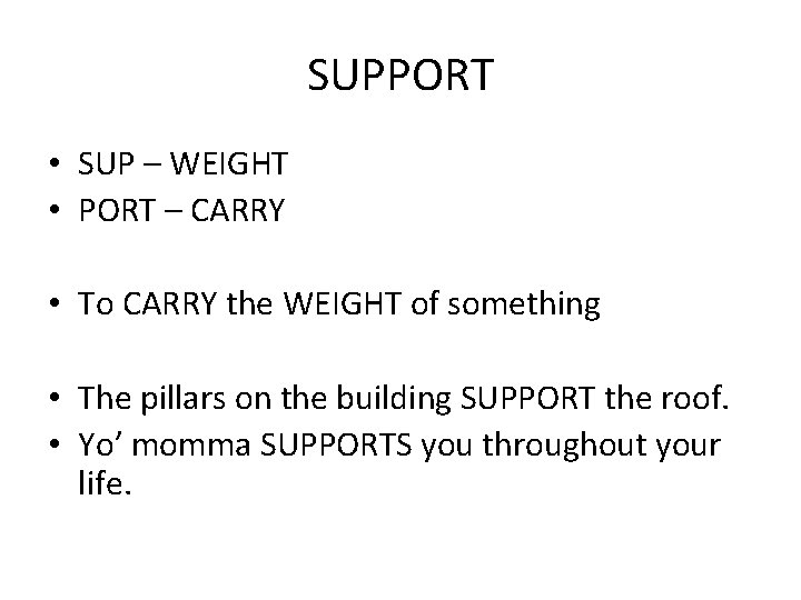 SUPPORT • SUP – WEIGHT • PORT – CARRY • To CARRY the WEIGHT