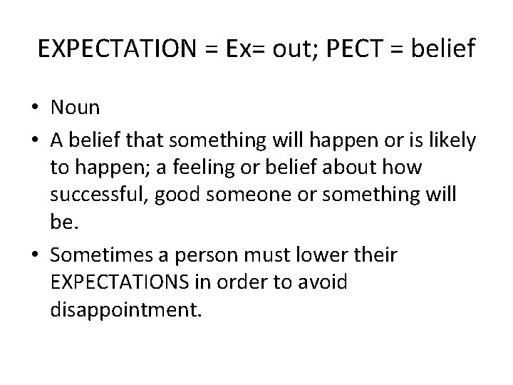 EXPECTATION = Ex= out; PECT = belief • Noun • A belief that something