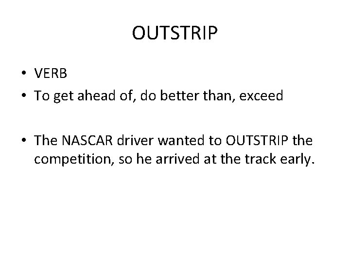 OUTSTRIP • VERB • To get ahead of, do better than, exceed • The