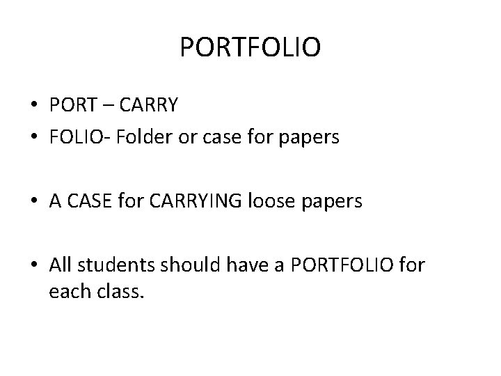 PORTFOLIO • PORT – CARRY • FOLIO- Folder or case for papers • A