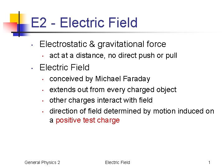 E 2 - Electric Field • Electrostatic & gravitational force • • act at