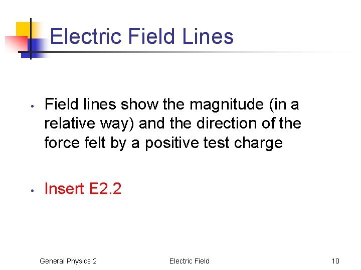 Electric Field Lines • • Field lines show the magnitude (in a relative way)