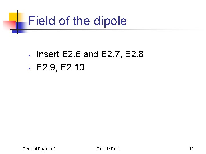 Field of the dipole • • Insert E 2. 6 and E 2. 7,