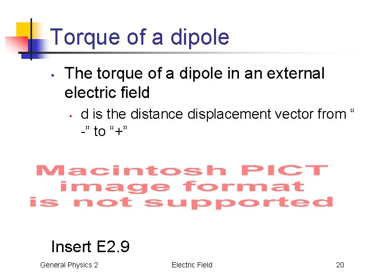 Torque of a dipole • The torque of a dipole in an external electric