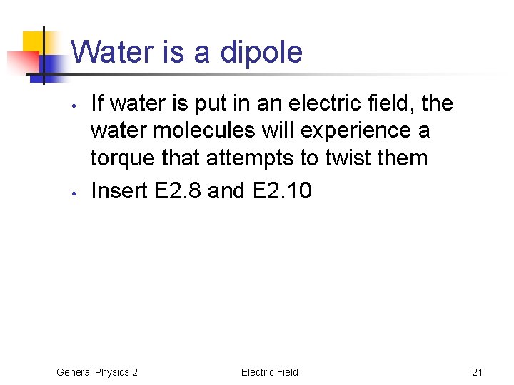 Water is a dipole • • If water is put in an electric field,