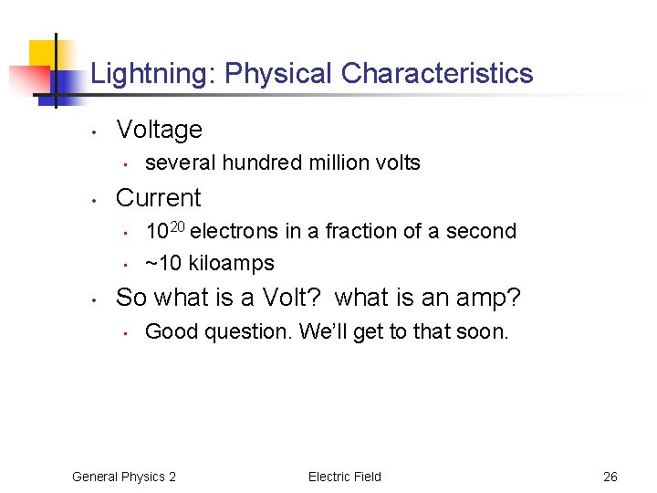 Lightning: Physical Characteristics • Voltage • • Current • • • several hundred million