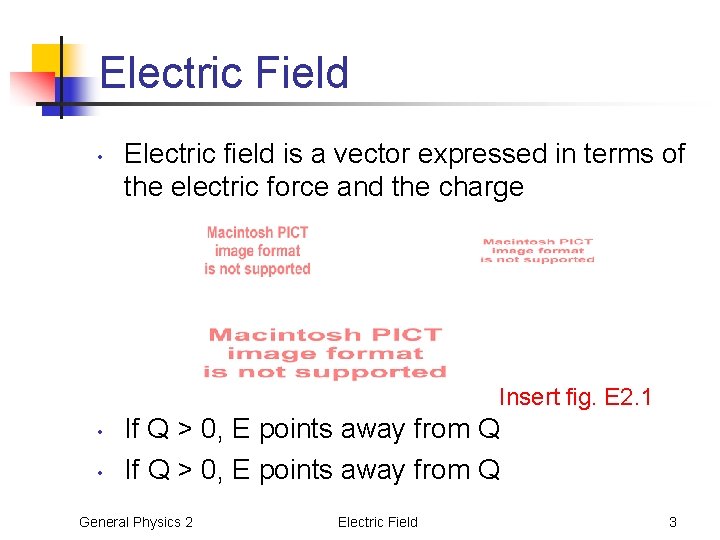 Electric Field • Electric field is a vector expressed in terms of the electric