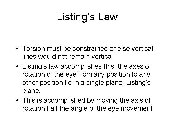 Listing’s Law • Torsion must be constrained or else vertical lines would not remain