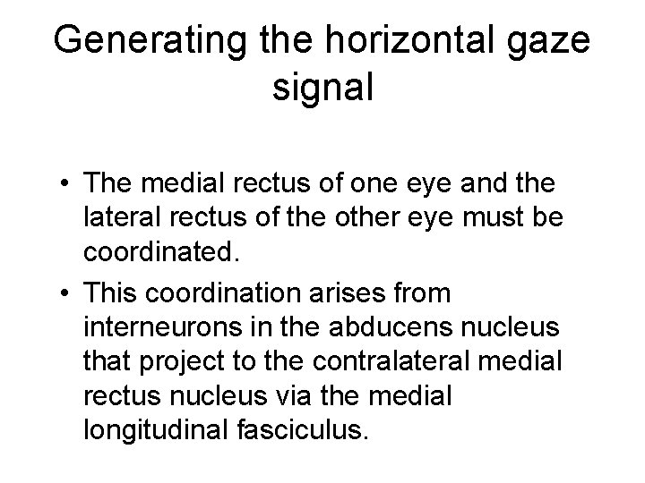 Generating the horizontal gaze signal • The medial rectus of one eye and the