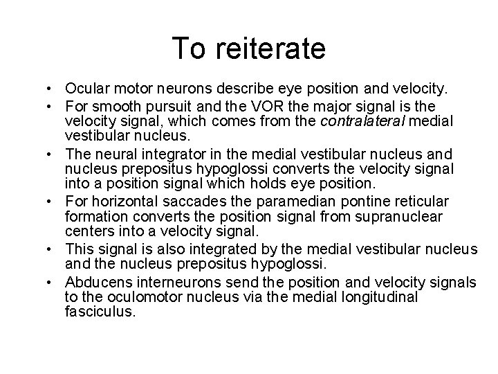 To reiterate • Ocular motor neurons describe eye position and velocity. • For smooth