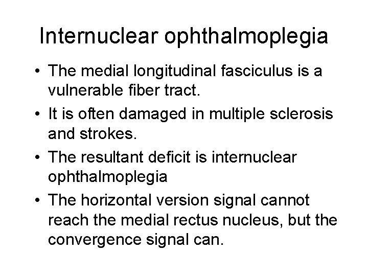 Internuclear ophthalmoplegia • The medial longitudinal fasciculus is a vulnerable fiber tract. • It