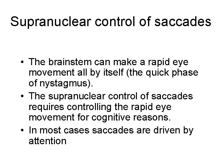 Supranuclear control of saccades • The brainstem can make a rapid eye movement all