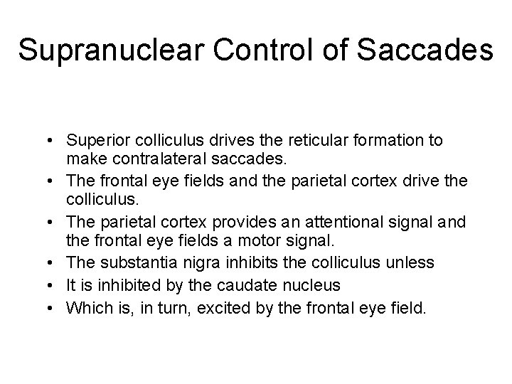 Supranuclear Control of Saccades • Superior colliculus drives the reticular formation to make contralateral