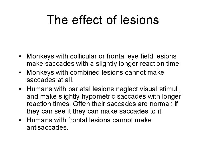 The effect of lesions • Monkeys with collicular or frontal eye field lesions make