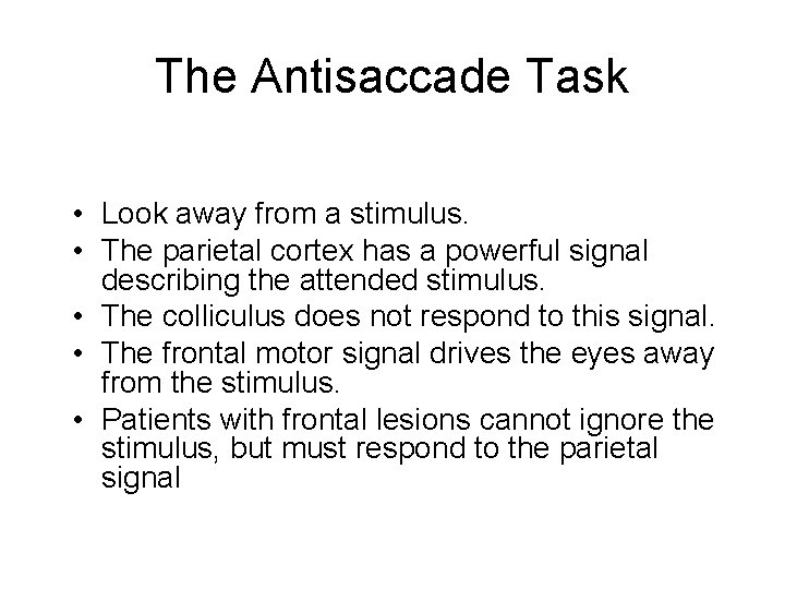 The Antisaccade Task • Look away from a stimulus. • The parietal cortex has