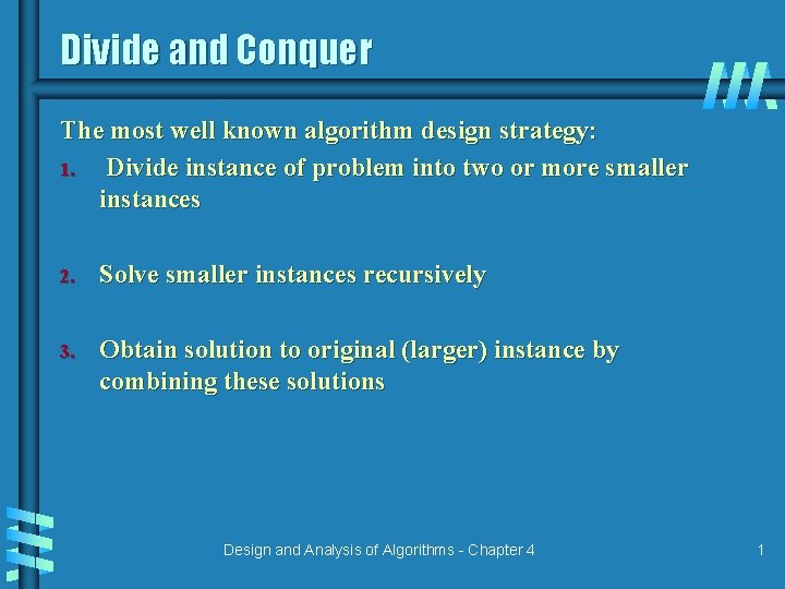 Divide and Conquer The most well known algorithm design strategy: 1. Divide instance of