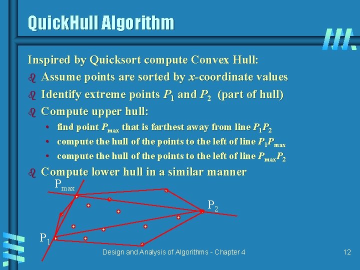 Quick. Hull Algorithm Inspired by Quicksort compute Convex Hull: b Assume points are sorted