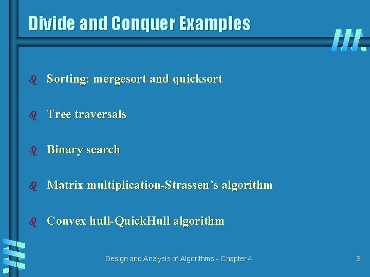 Divide and Conquer Examples b Sorting: mergesort and quicksort b Tree traversals b Binary