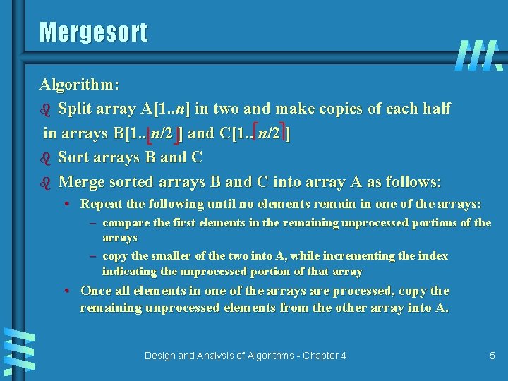 Mergesort Algorithm: b Split array A[1. . n] in two and make copies of